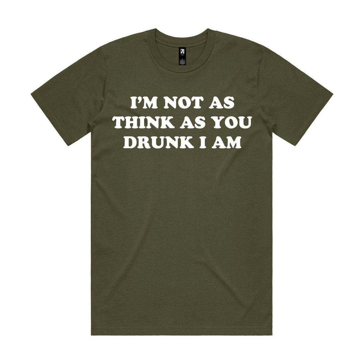 I'm Not As Think As You Drunk I Am Premium Tee - Army
