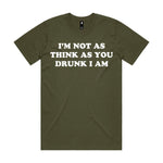I'm Not As Think As You Drunk I Am Premium Tee - Army