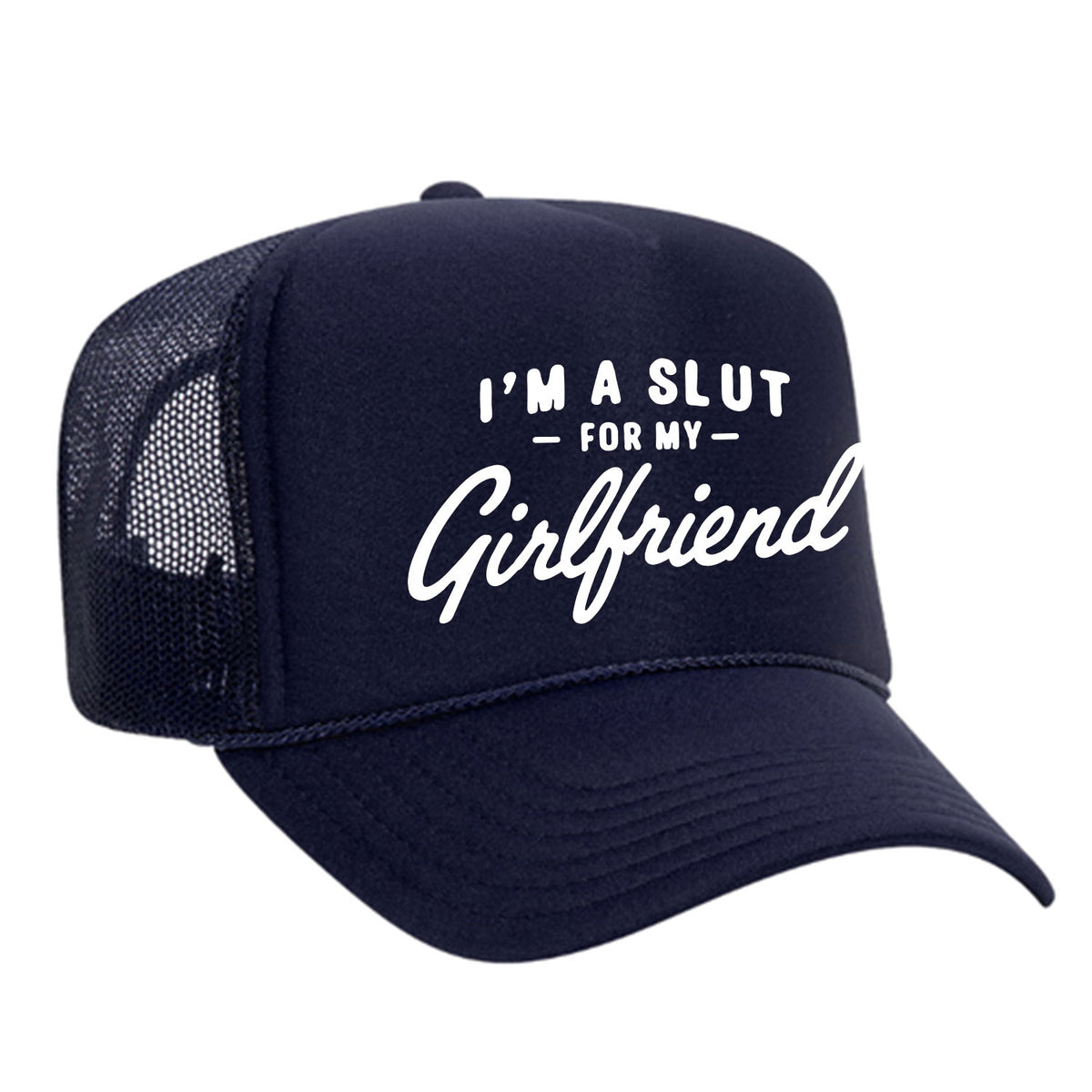 I'm A Slut For My Girlfriend Foam Trucker Hat