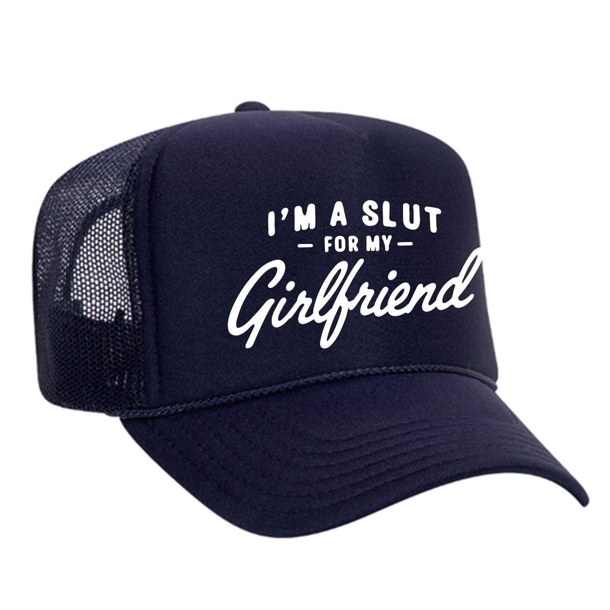 I'm A Slut For My Girlfriend Foam Trucker Hat