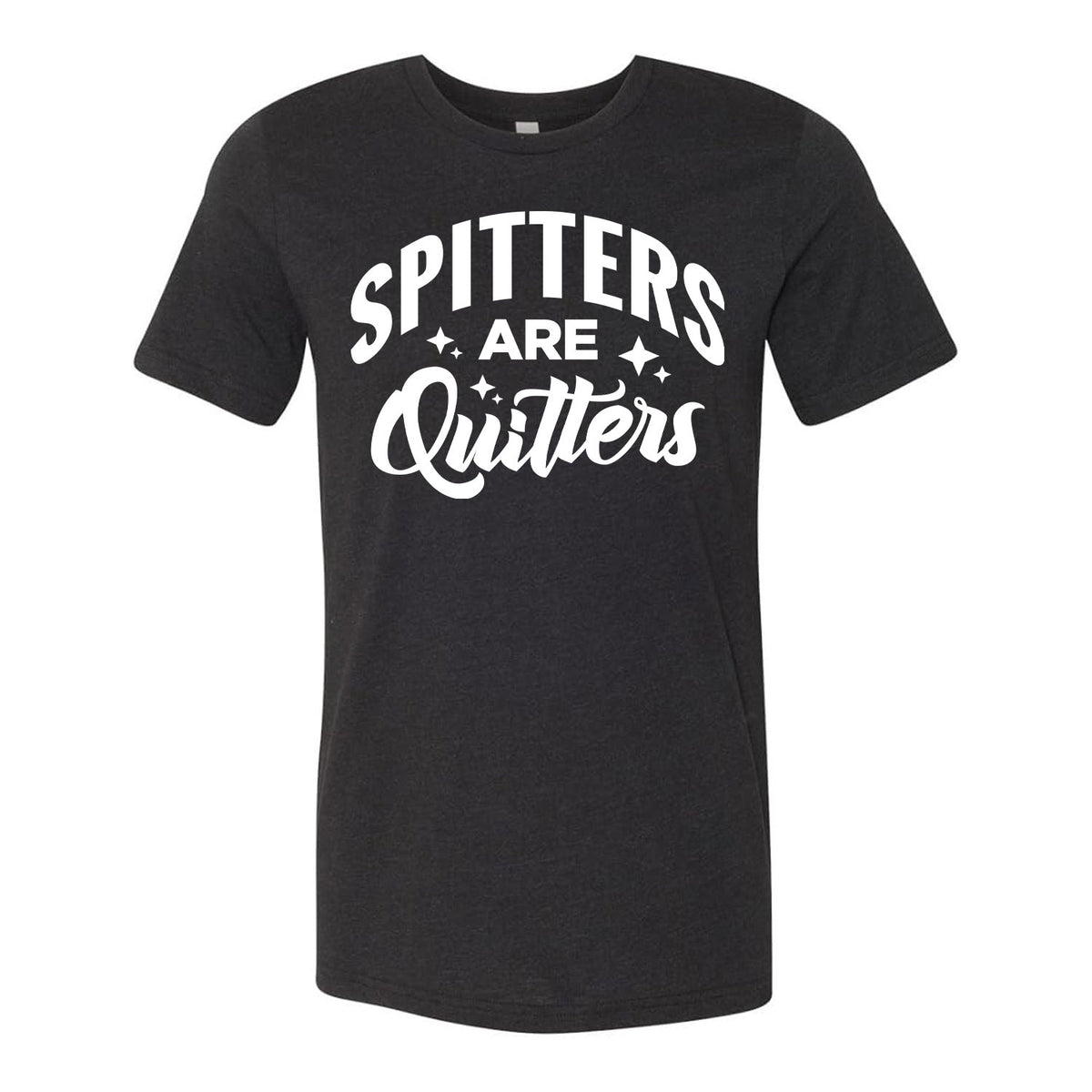 Spitters Are Quitters Tee