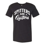 Spitters Are Quitters Tee - Black