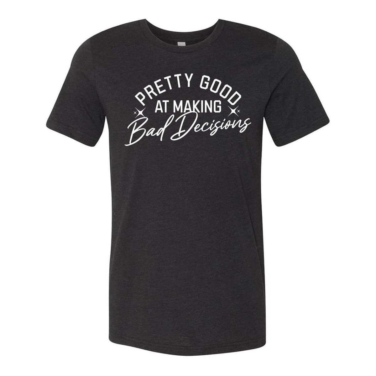 Pretty Good At Making Bad Decisions Tee - Black