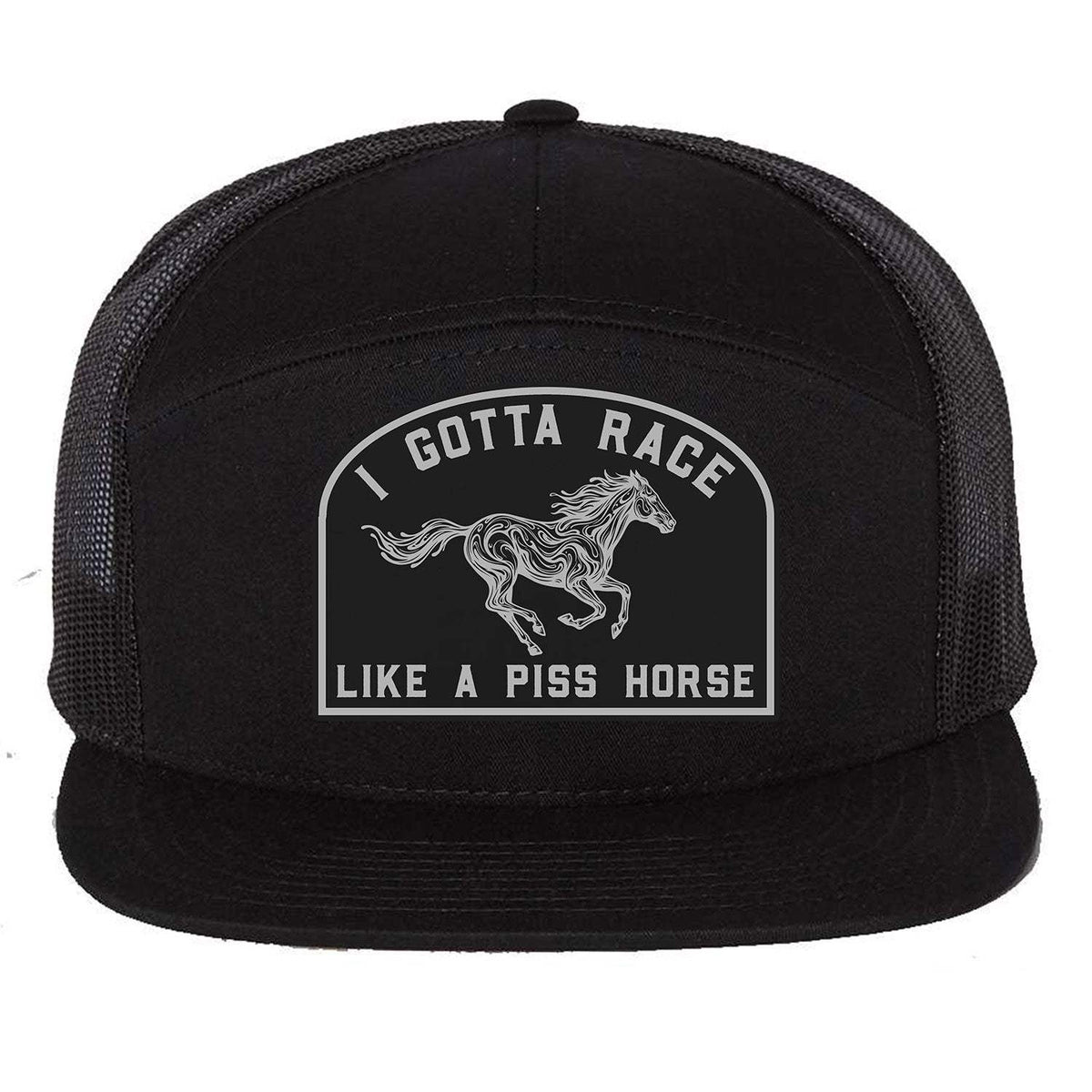 I Gotta Race Like A Piss Horse 7 Panel Hat - Black