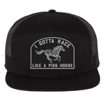 I Gotta Race Like A Piss Horse 7 Panel Hat - Black