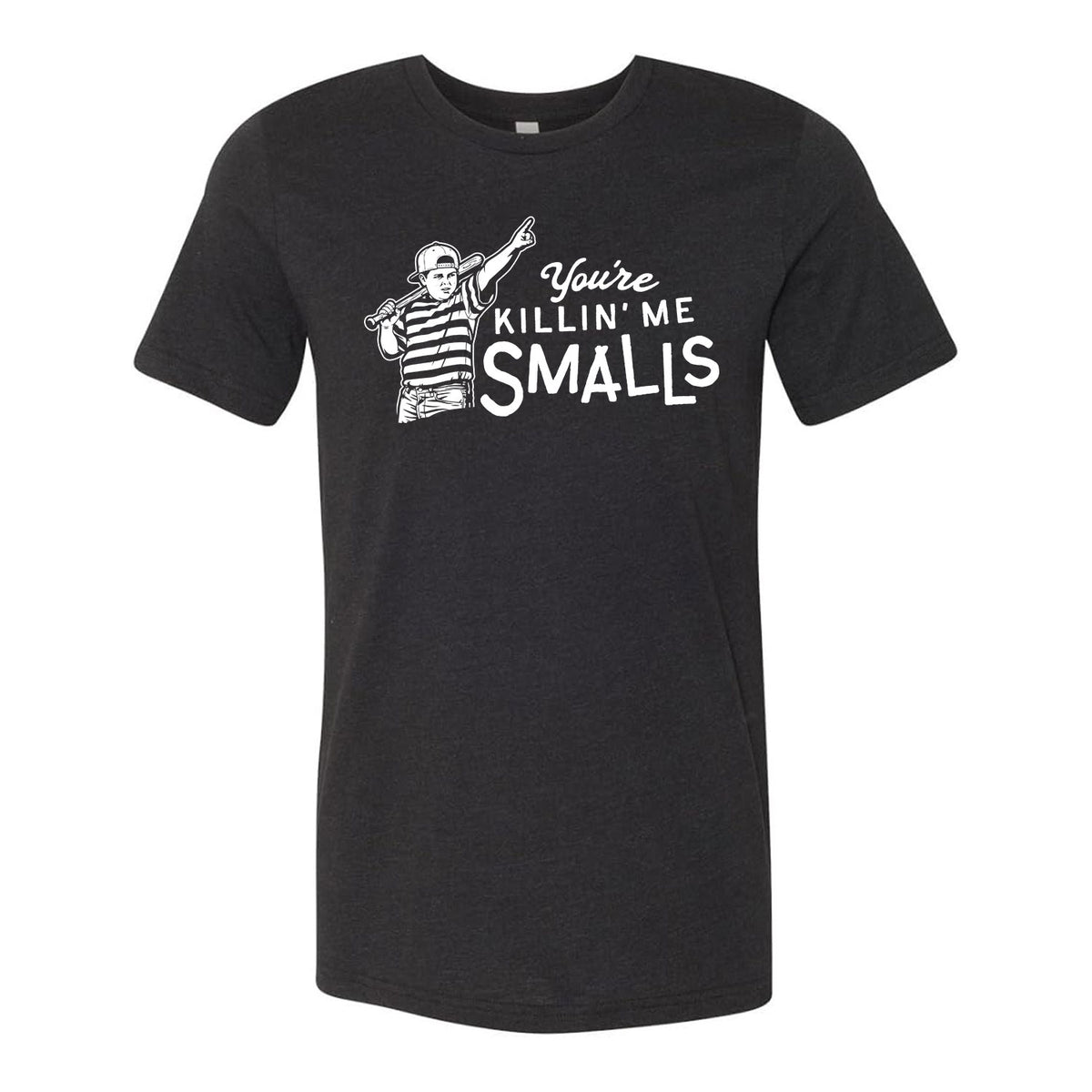 You're Killin' Me Smalls Tee