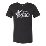 You're Killin' Me Smalls Tee