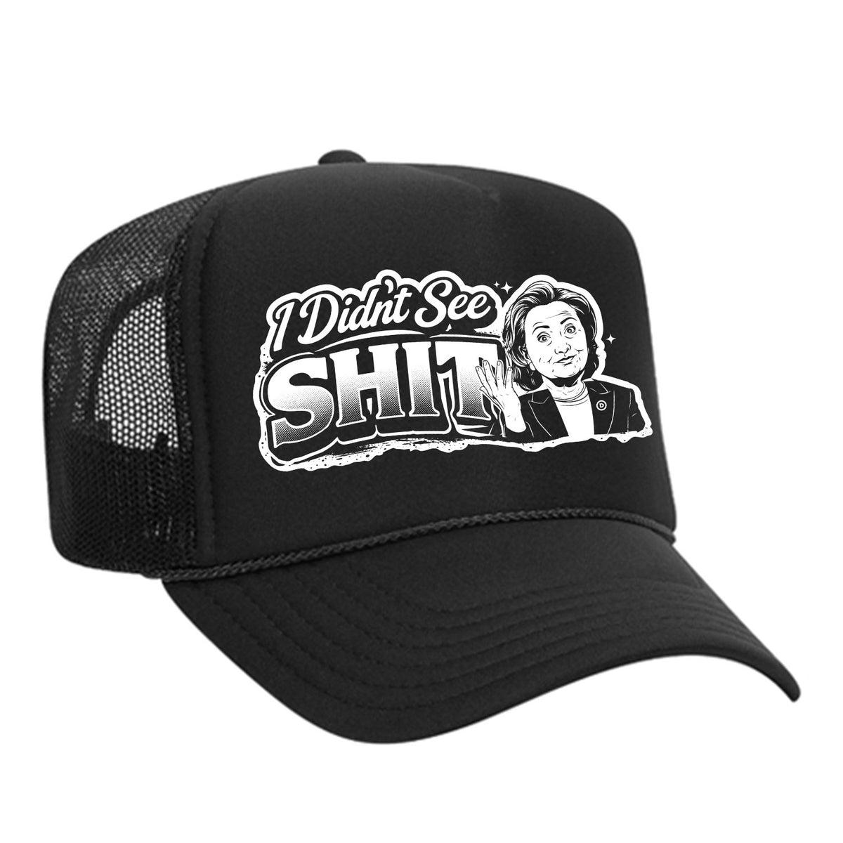 I Didn't See Sh!t Foam Trucker Hat - Hillary Edition