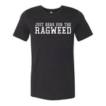 Just Here For The Ragweed Tee