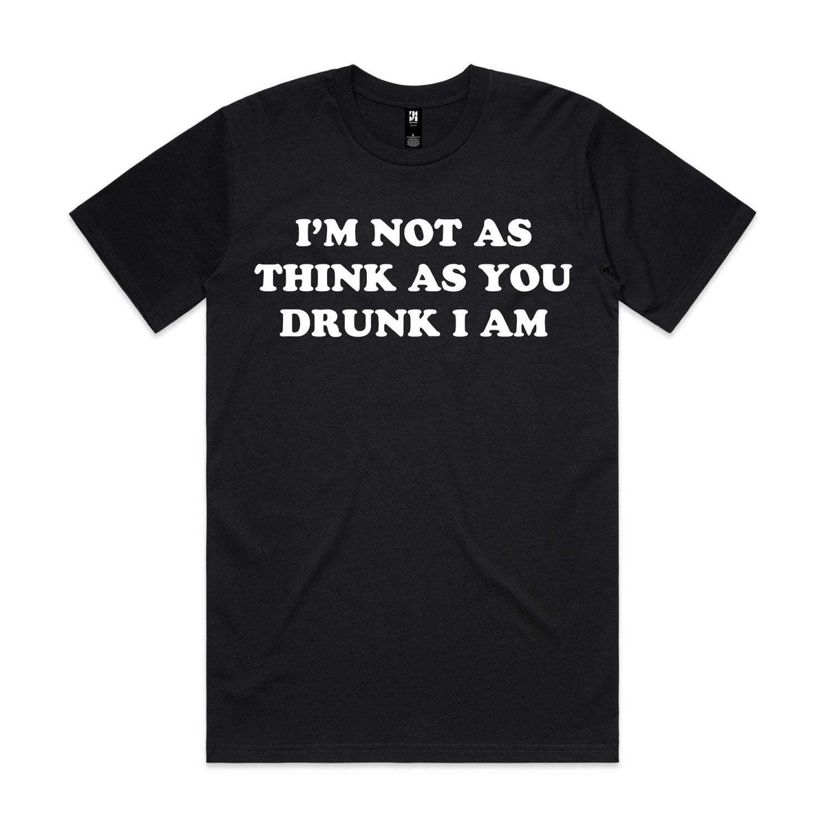 I'm Not As Think As You Drunk I Am Premium Tee - Black