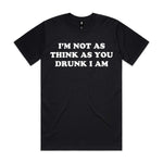 I'm Not As Think As You Drunk I Am Premium Tee - Black