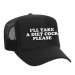 I'll Take A Diet Cock Please Foam Trucker Hat