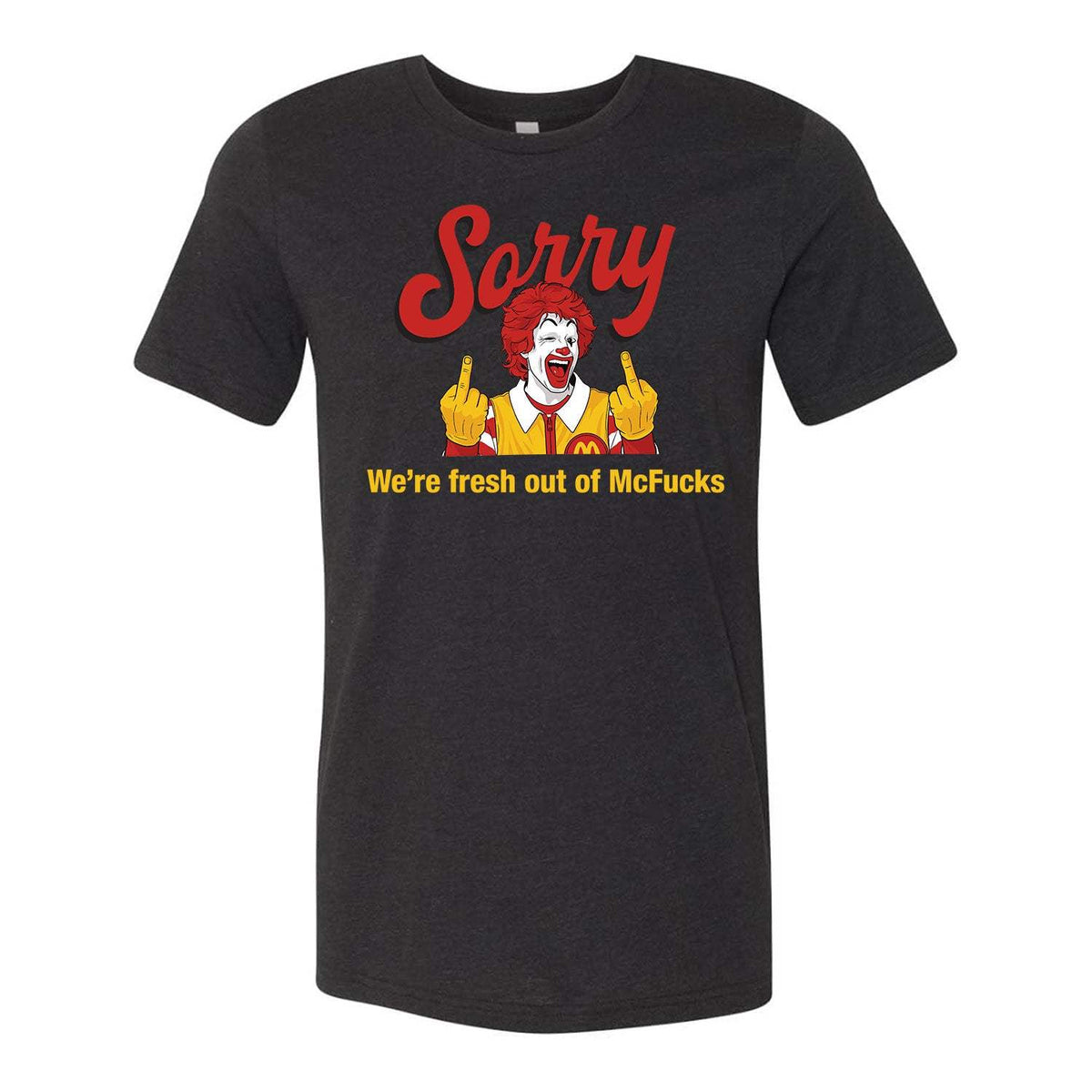 Sorry We're Fresh Out Of McF*cks Tee - Black