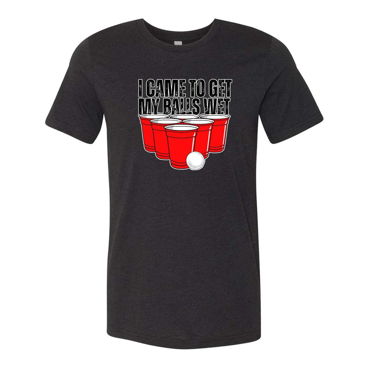 I Came Here To Get My Balls Wet Tee SALE - Black