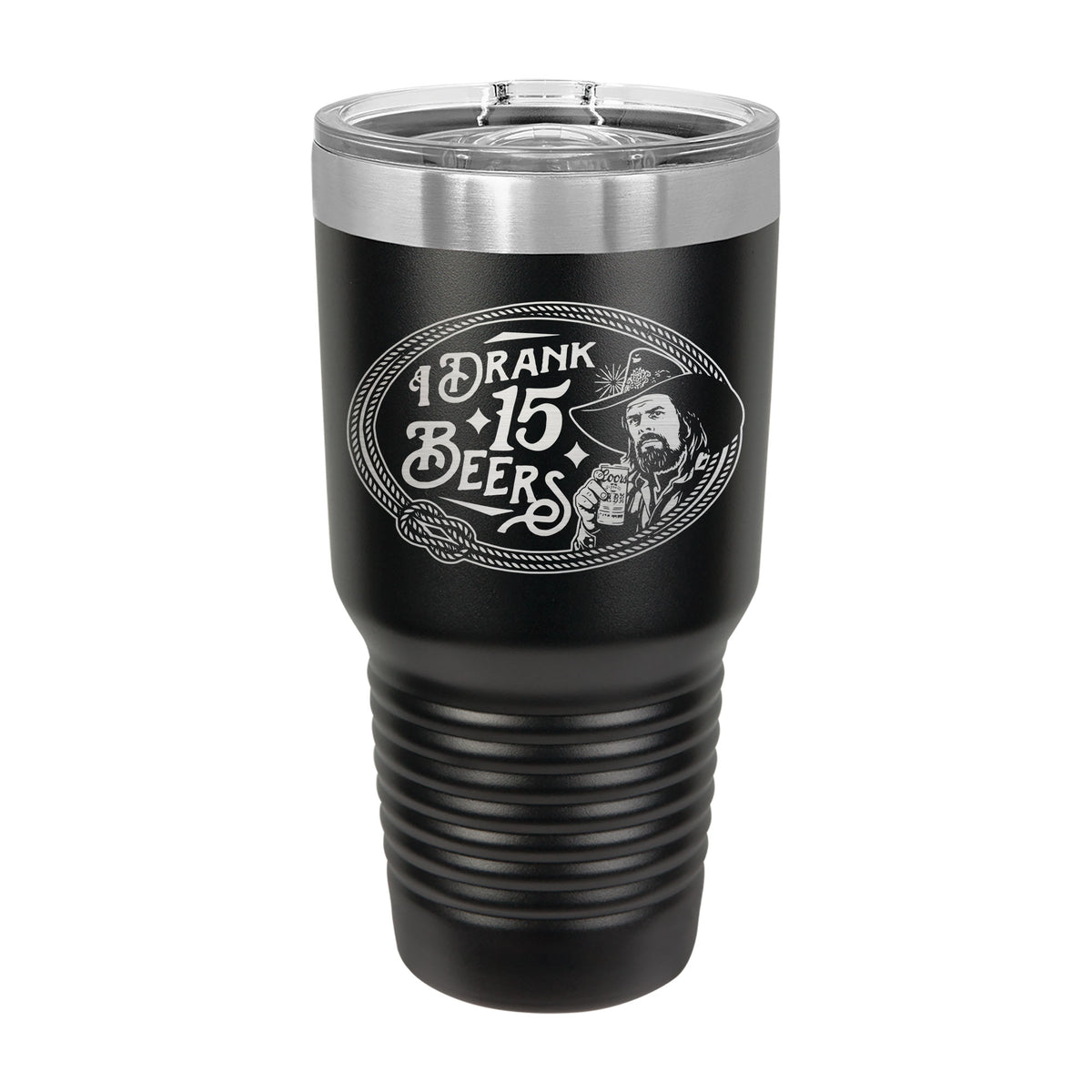 I Drank 15 Beers 30oz Tumbler