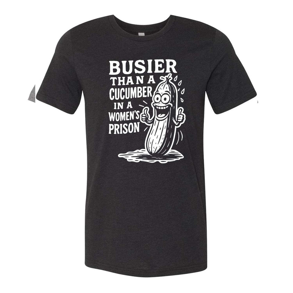 Busier Than A Cucumber In A Women's Prison Tee - Black