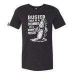 Busier Than A Cucumber In A Women's Prison Tee - Black