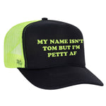 My Name Isn't Tom But I'm Petty AF Foam Trucker Hat