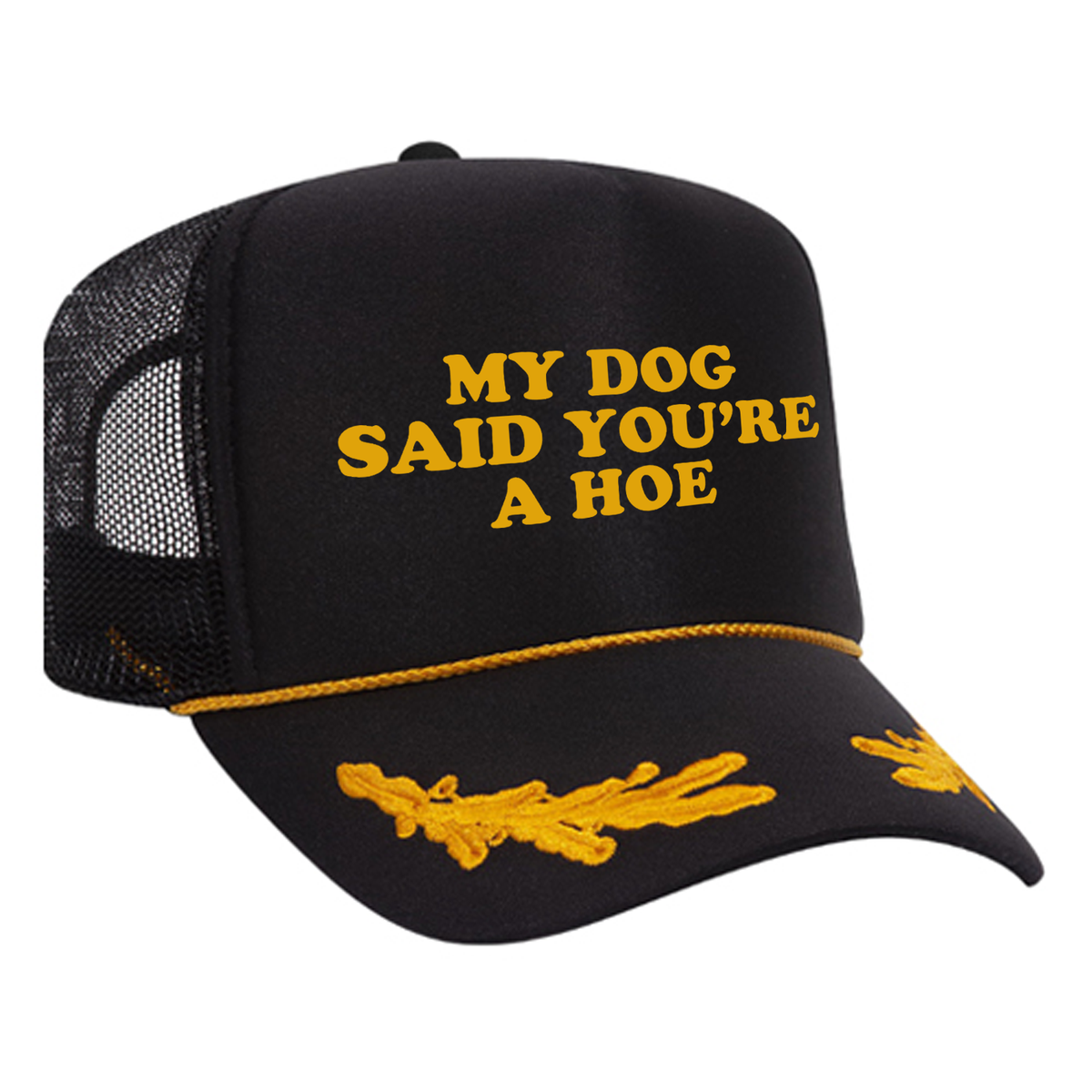 My Dog Said You're A Hoe Foam Trucker Hat