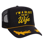 I'm A Slut For My Wife Foam Trucker Hat