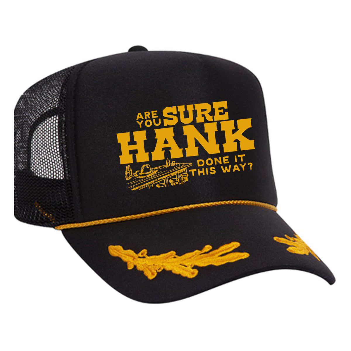 Are You Sure Hank Done It This Way Foam Trucker Hat