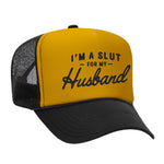 I'm A Slut For My Husband Foam Trucker Hat