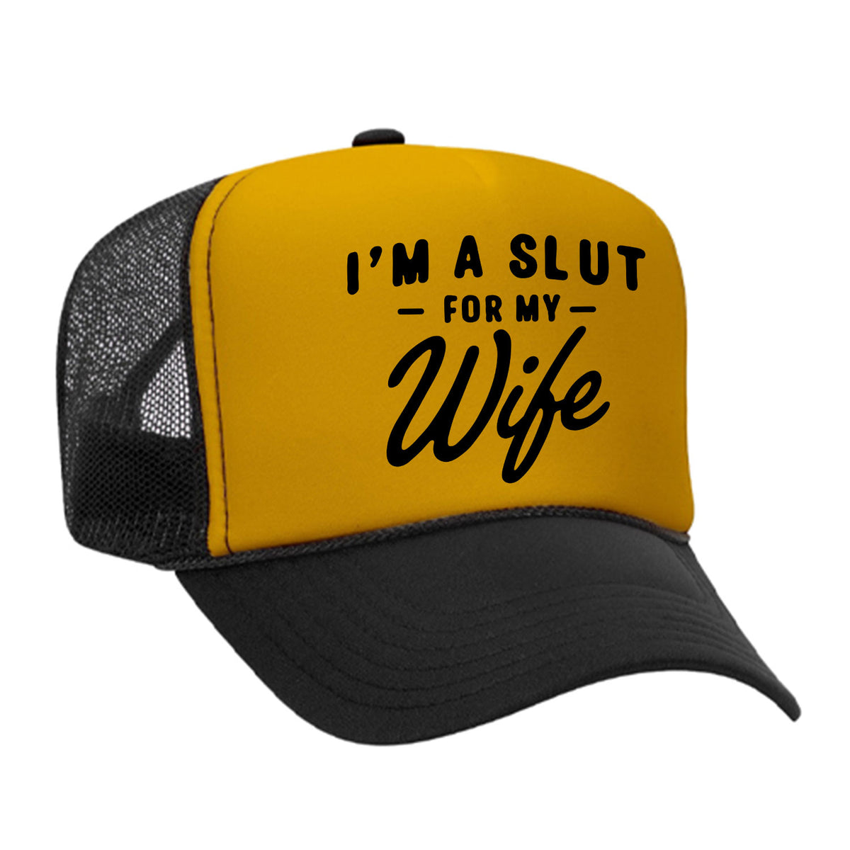 I'm A Slut For My Wife Foam Trucker Hat