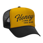 Honey I Own This Bar Foam Trucker Hat
