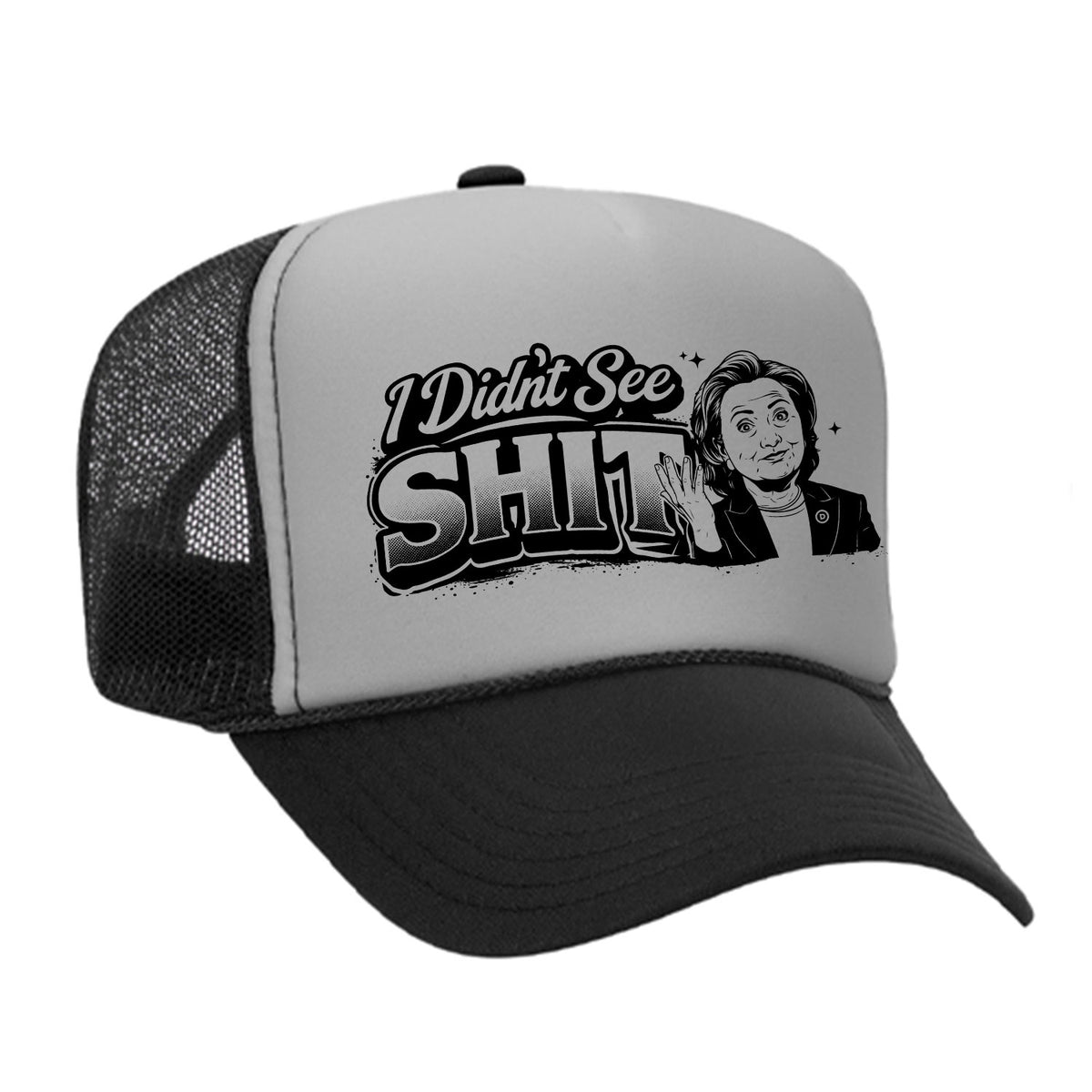 I Didn't See Sh!t Foam Trucker Hat - Hillary Edition