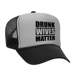 Drunk Wives Matter Foam Trucker hat - Black / Grey