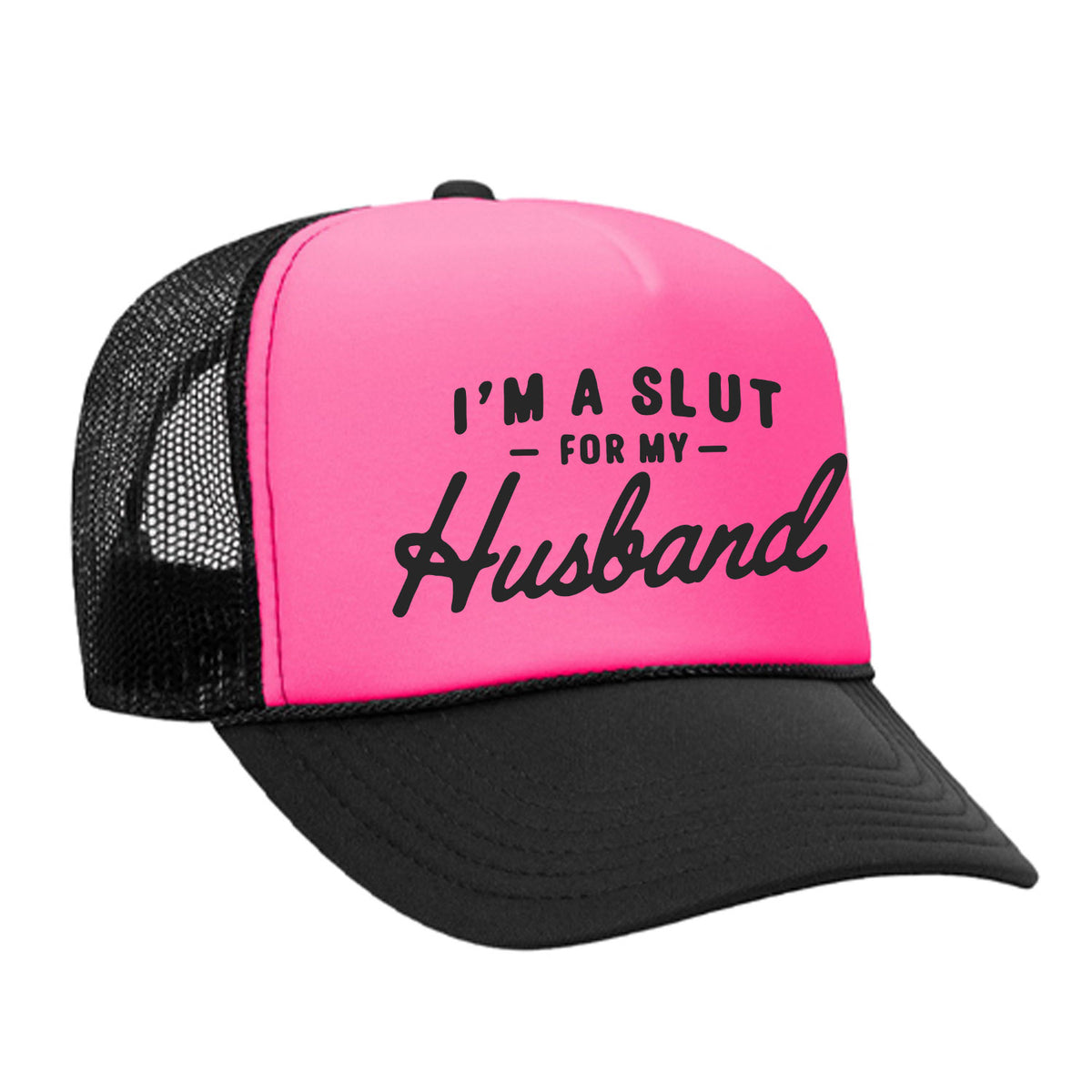 I'm A Slut For My Husband Foam Trucker Hat