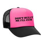 Don't Bully Me I'll Cum Foam Trucker Hat - Black / Pink
