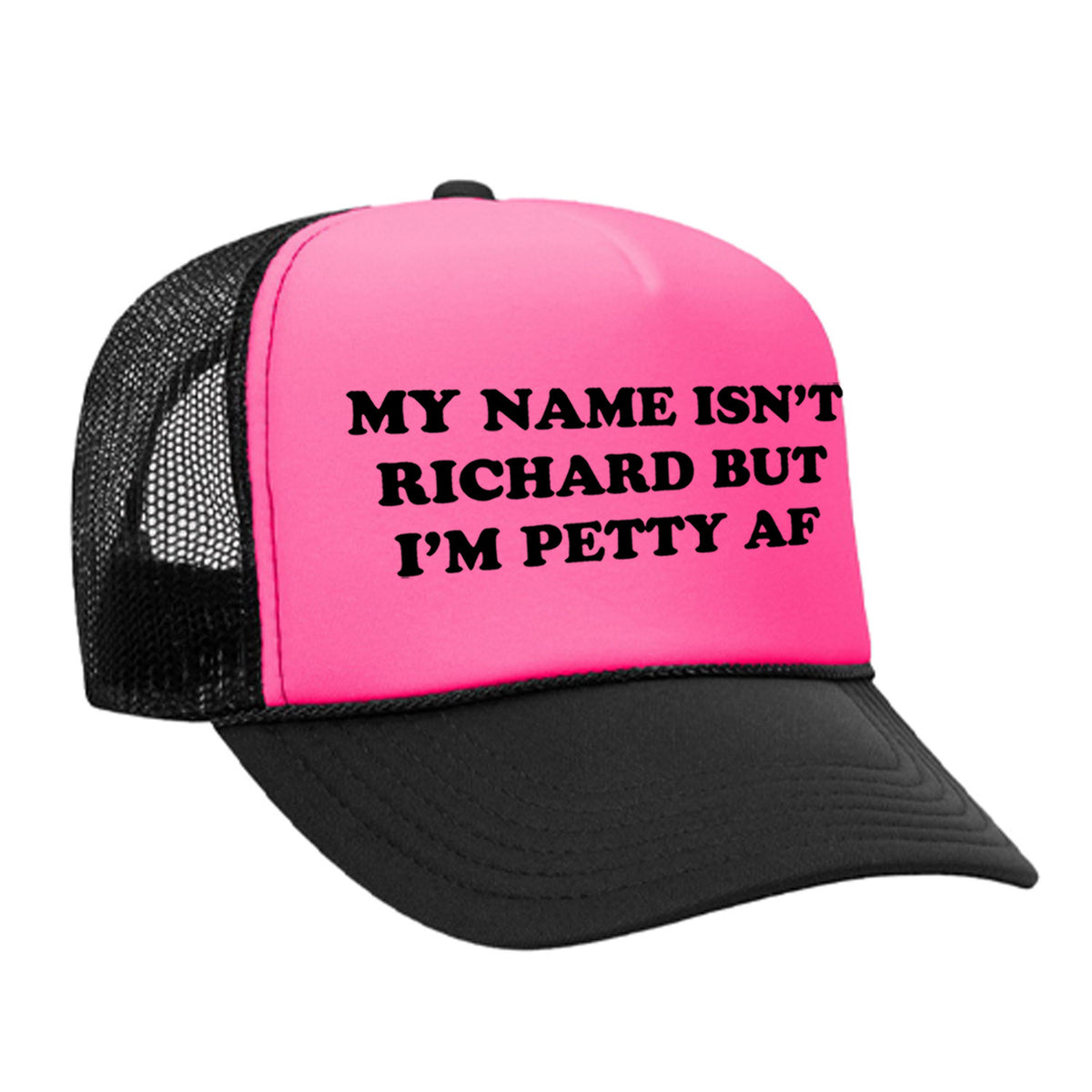 My Name Isn't Richard But I'm Petty AF Foam Trucker Hat