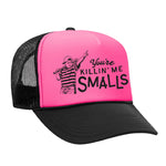 You're Killin' Me Smalls Foam Trucker Hat