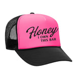 Honey I Own This Bar Foam Trucker Hat