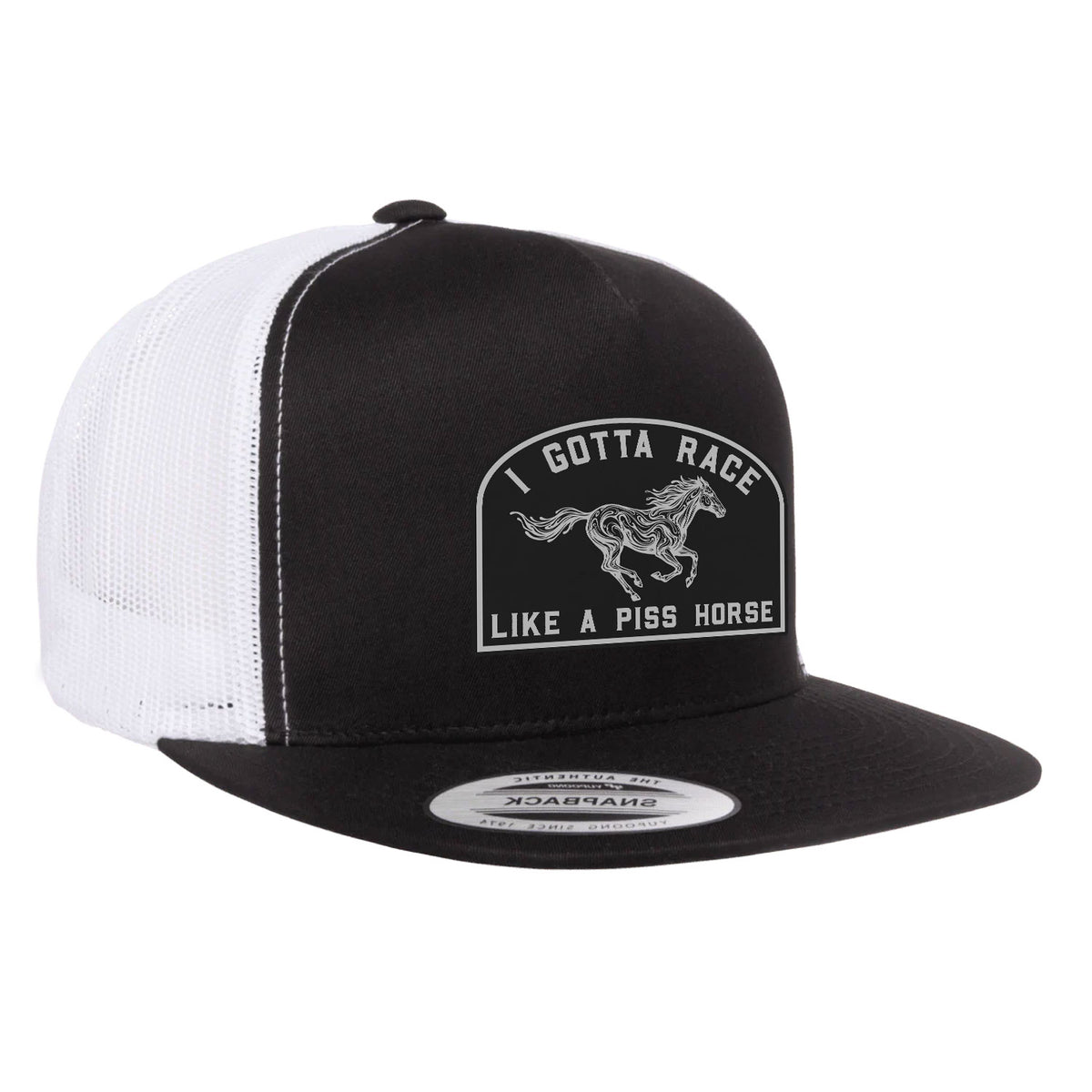 I Gotta Race Like A Piss Horse Flat Bill Hat