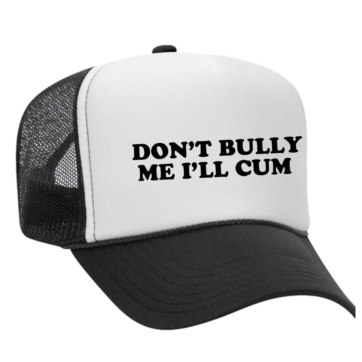 Don't Bully Me I'll Cum Foam Trucker Hat - Black / White / Black