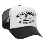 Never Shoot With Your Drinkin' Hand Foam Trucker Hat - Black / White