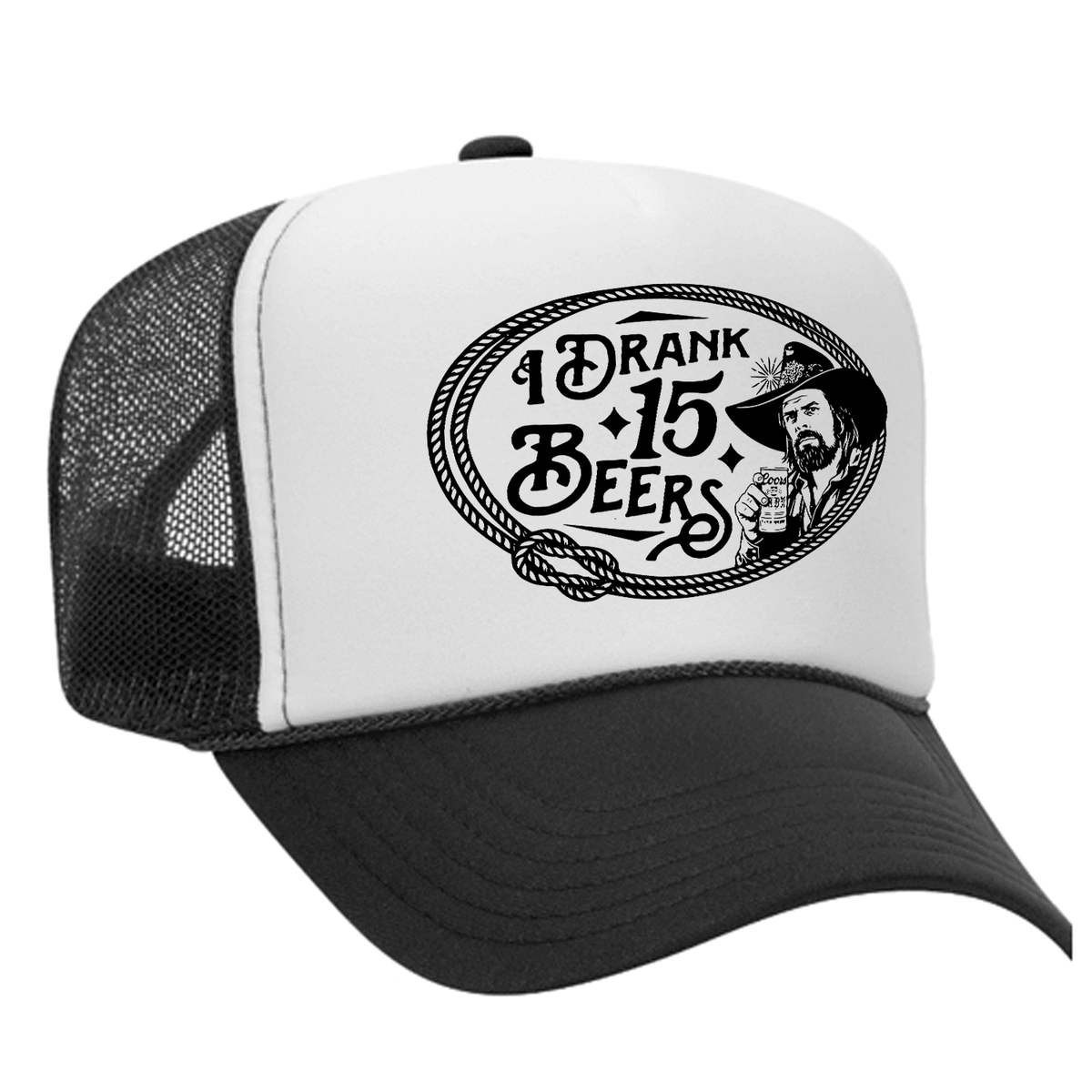 I Drank 15 Beers Foam Trucker Hat - Black / White