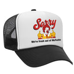 Sorry - We're Fresh Out Of McF*cks Foam Trucker Hat - Black / White
