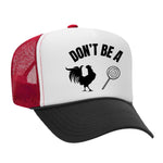 Don't Be A C*ck Sucker Foam Trucker Hat