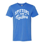 Spitters Are Quitters Tee - Blue