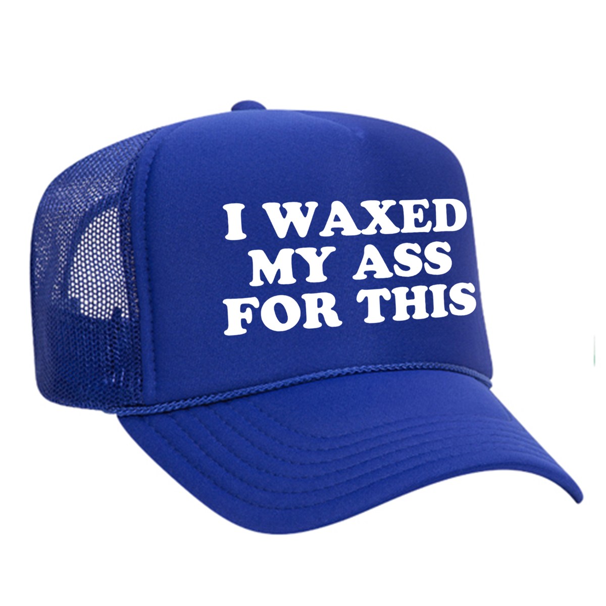 I Waxed My Ass For This Foam Trucker Hat