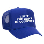 I Put The Cunt In Country Foam Trucker Hat - Blue
