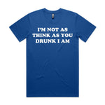 I'm Not As Think As You Drunk I Am Premium Tee - Blue