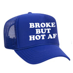 Broke But Hot AF Foam Trucker Hat