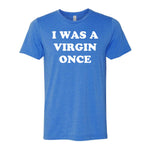 I Was A Virgin Once Tee