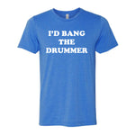 I'd Bang The Drummer Tee