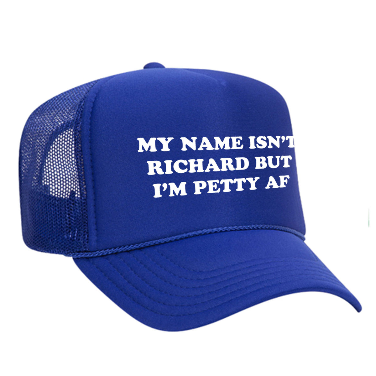 My Name Isn't Richard But I'm Petty AF Foam Trucker Hat