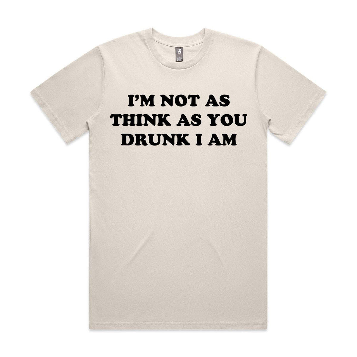 I'm Not As Think As You Drunk I Am Premium Tee - Bone
